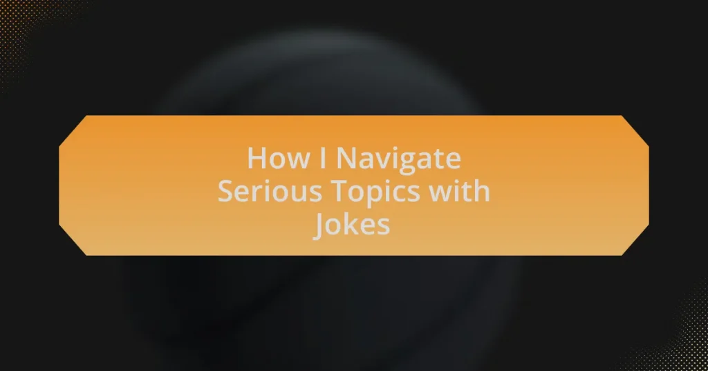 How I Navigate Serious Topics with Jokes