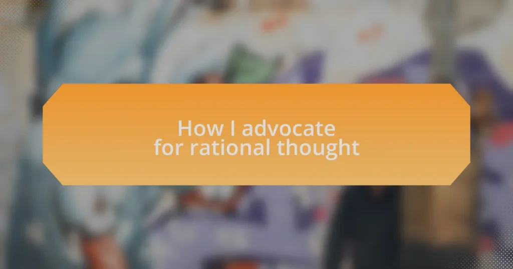 How I advocate for rational thought