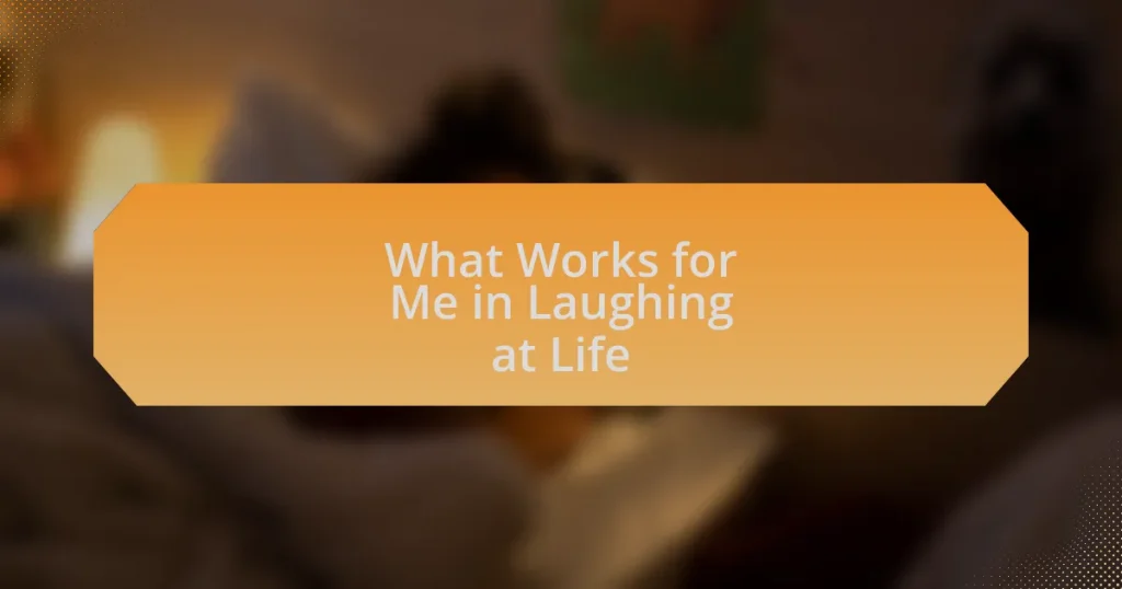 What Works for Me in Laughing at Life